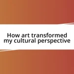 How art transformed my cultural perspective