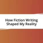 How Fiction Writing Shaped My Reality