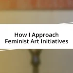 How I Approach Feminist Art Initiatives