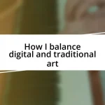 How I balance digital and traditional art