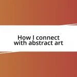 How I connect with abstract art