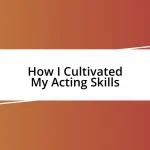 How I Cultivated My Acting Skills