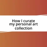 How I curate my personal art collection