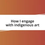 How I engage with indigenous art