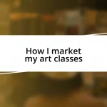 How I market my art classes