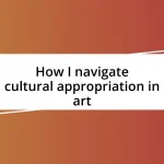 How I navigate cultural appropriation in art