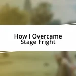 How I Overcame Stage Fright