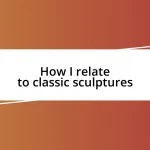 How I relate to classic sculptures