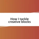 How I tackle creative blocks