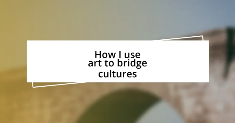 How I use art to bridge cultures