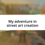 My adventure in street art creation