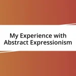 My Experience with Abstract Expressionism