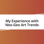 My Experience with Neo-Geo Art Trends