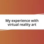 My experience with virtual reality art