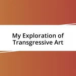 My Exploration of Transgressive Art