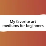 My favorite art mediums for beginners