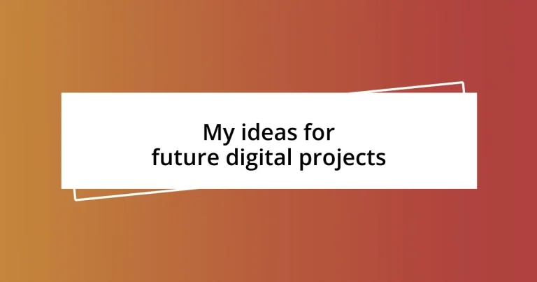 My ideas for future digital projects