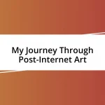 My Journey Through Post-Internet Art