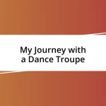 My Journey with a Dance Troupe