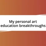 My personal art education breakthroughs