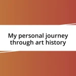 My personal journey through art history