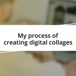 My process of creating digital collages