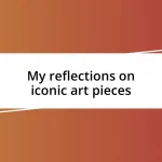 My reflections on iconic art pieces