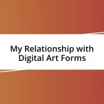 My Relationship with Digital Art Forms