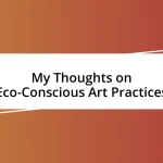 My Thoughts on Eco-Conscious Art Practices