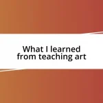 What I learned from teaching art