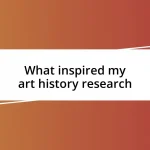 What inspired my art history research