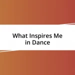 What Inspires Me in Dance