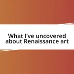 What I’ve uncovered about Renaissance art