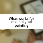 What works for me in digital painting