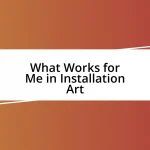 What Works for Me in Installation Art