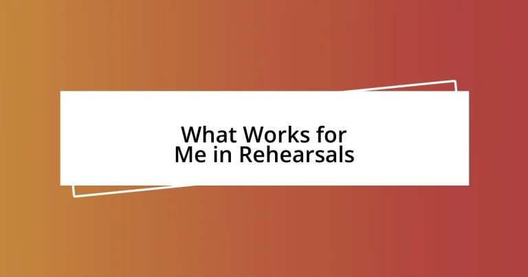 What Works for Me in Rehearsals