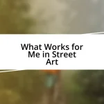 What Works for Me in Street Art