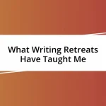 What Writing Retreats Have Taught Me