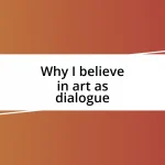 Why I believe in art as dialogue