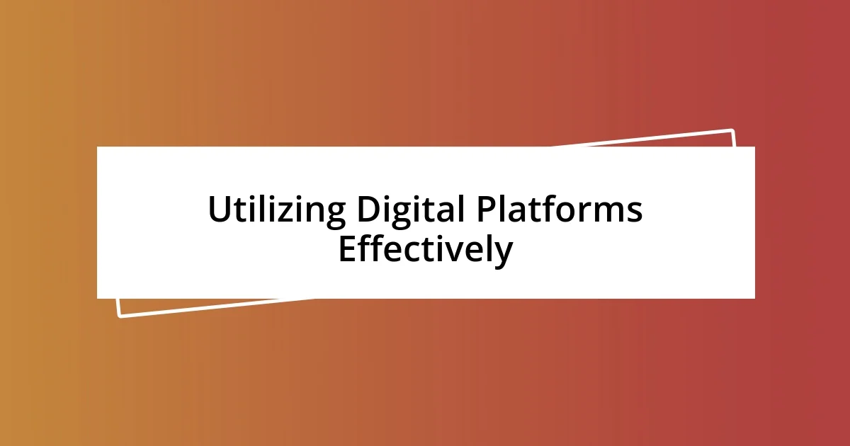 Utilizing Digital Platforms Effectively