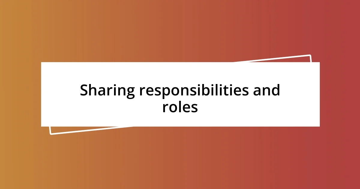 Sharing responsibilities and roles