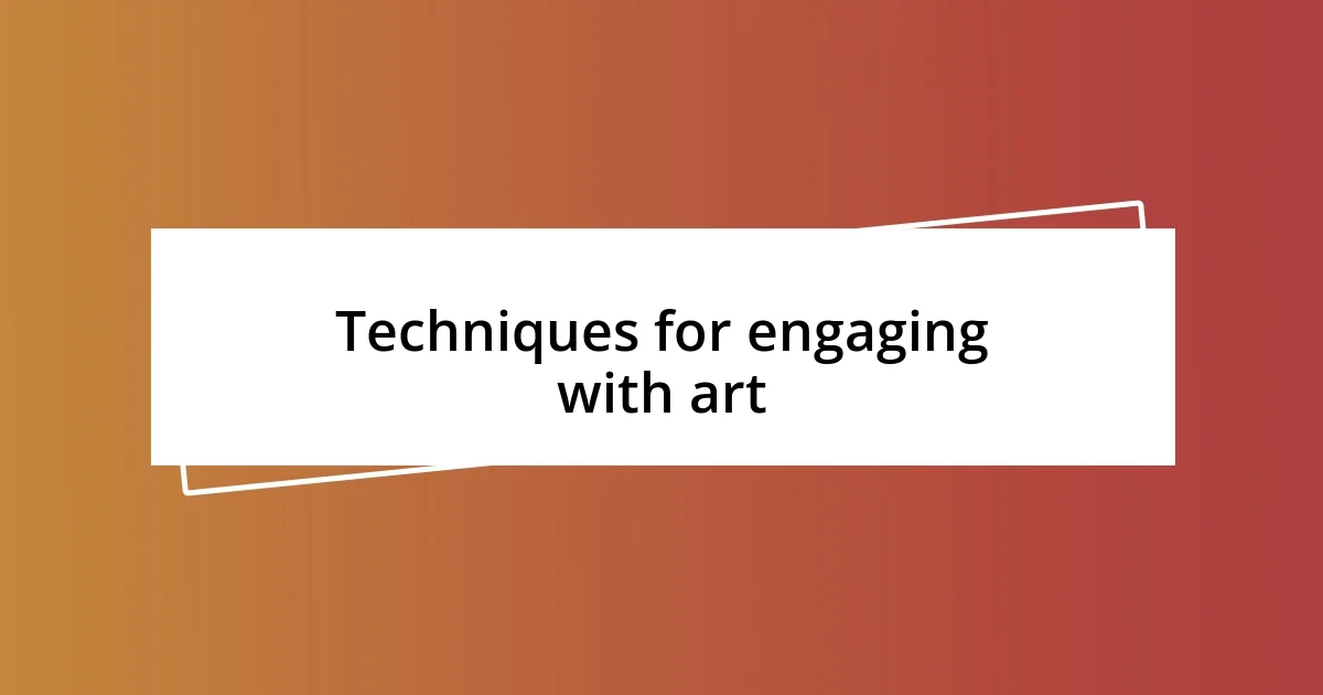 Techniques for engaging with art