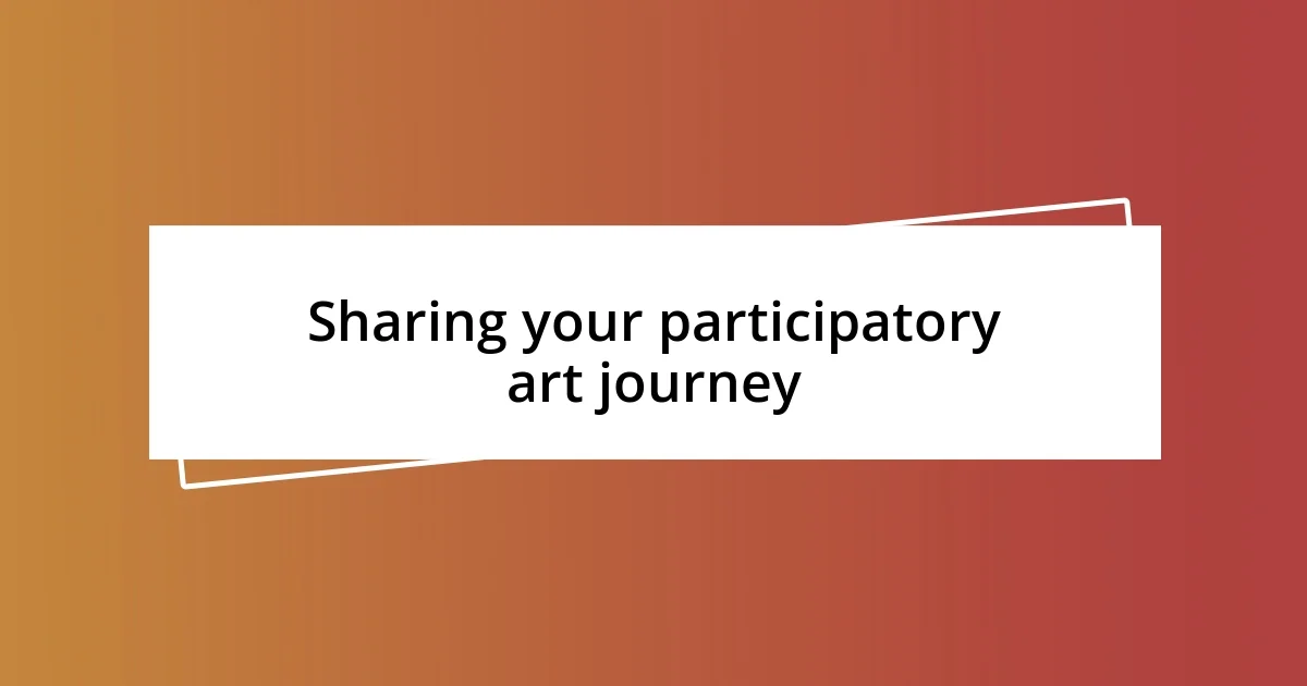 Sharing your participatory art journey