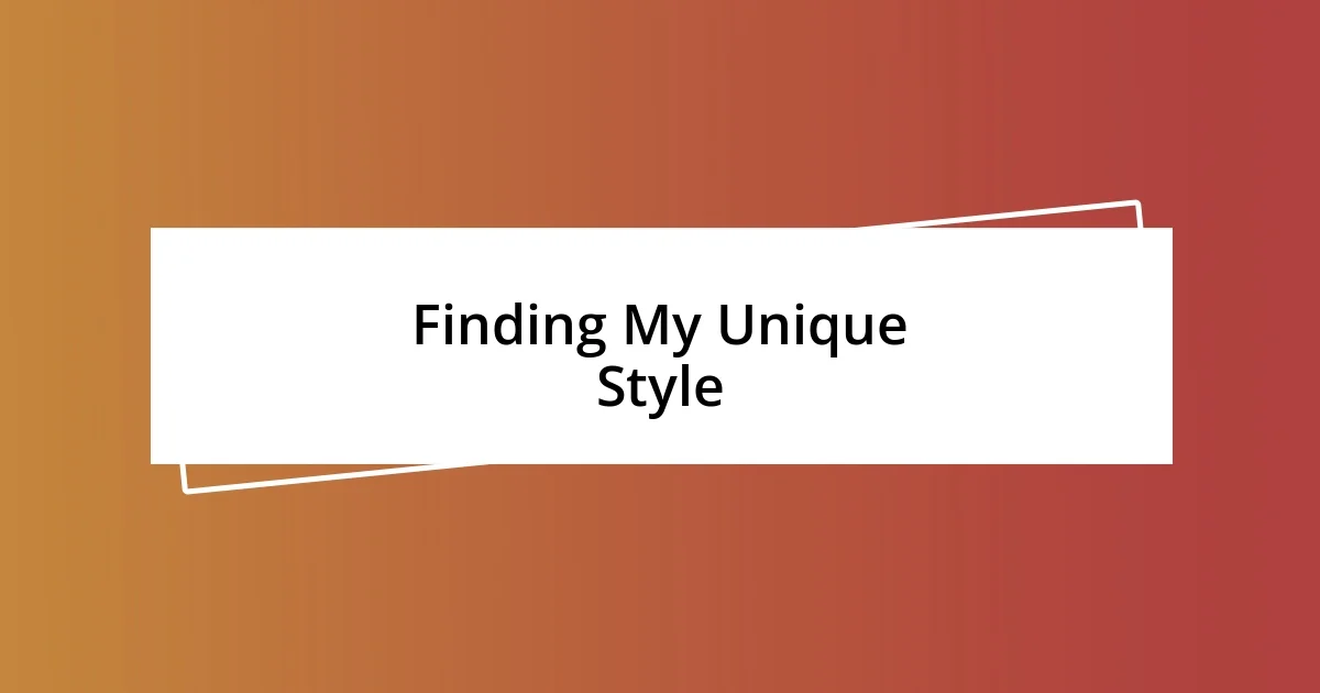 Finding My Unique Style