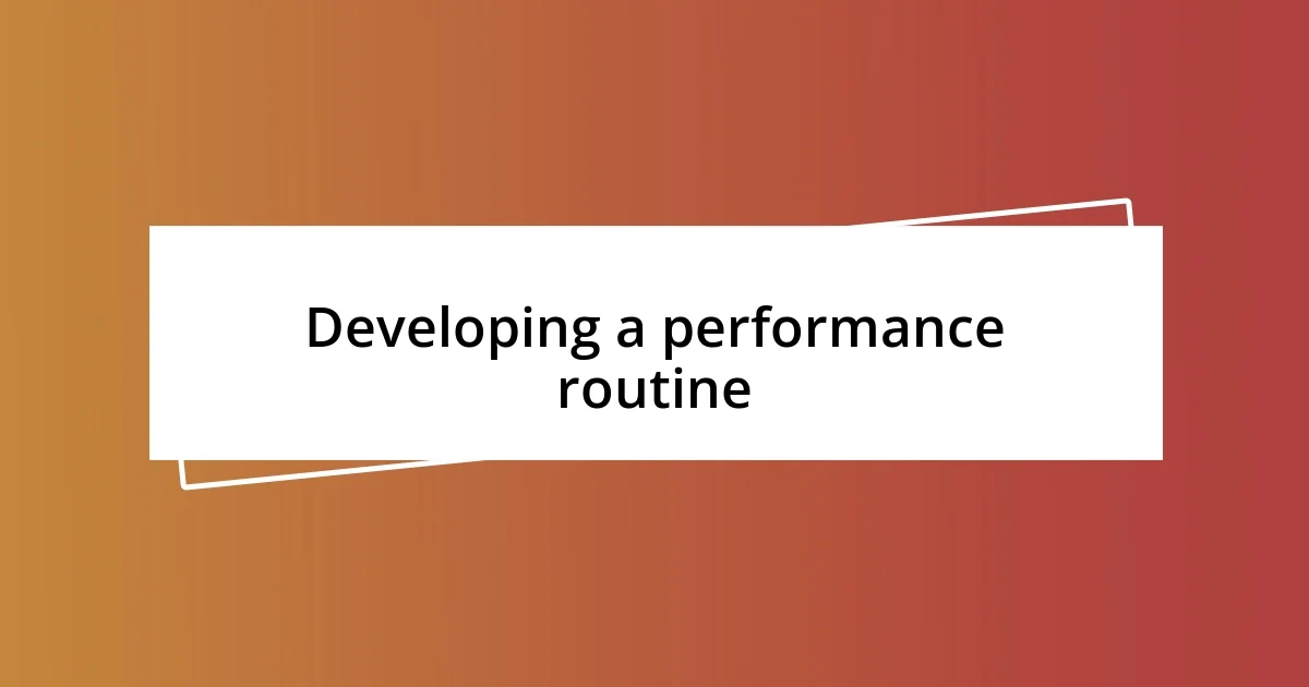 Developing a performance routine