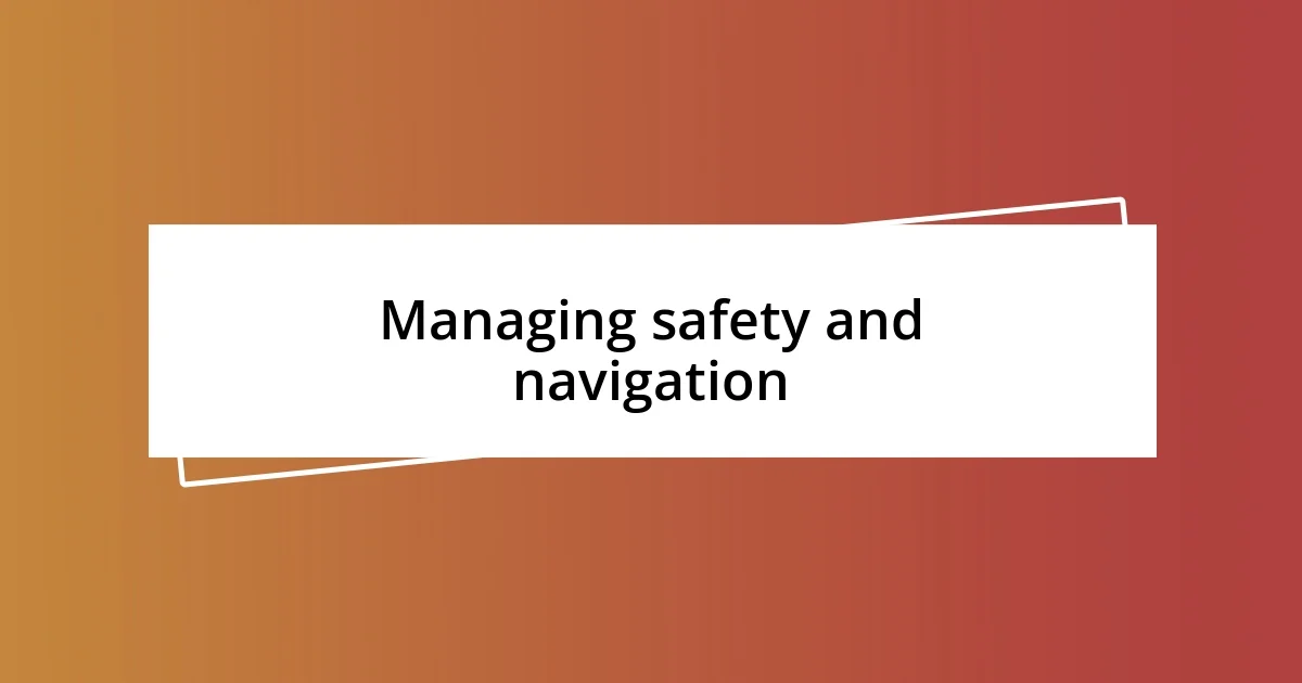 Managing safety and navigation