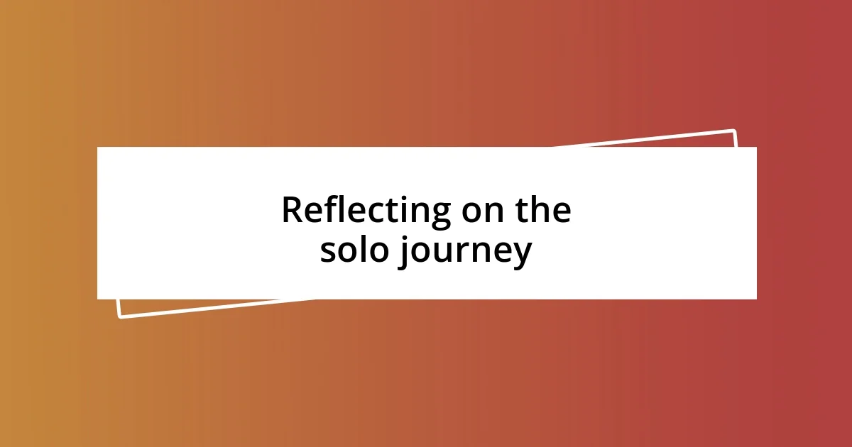 Reflecting on the solo journey