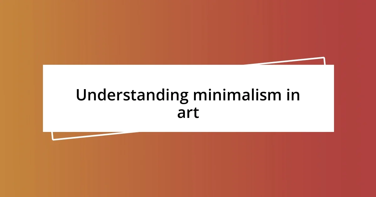 Understanding minimalism in art