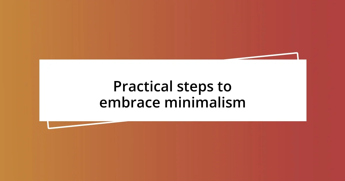 Practical steps to embrace minimalism