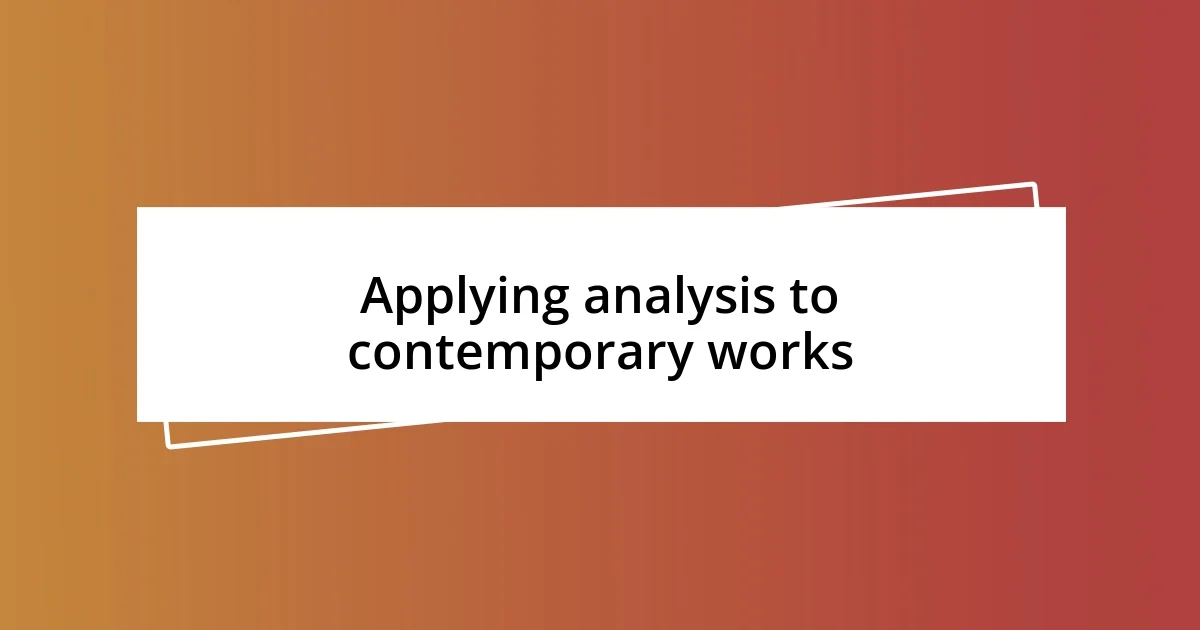 Applying analysis to contemporary works